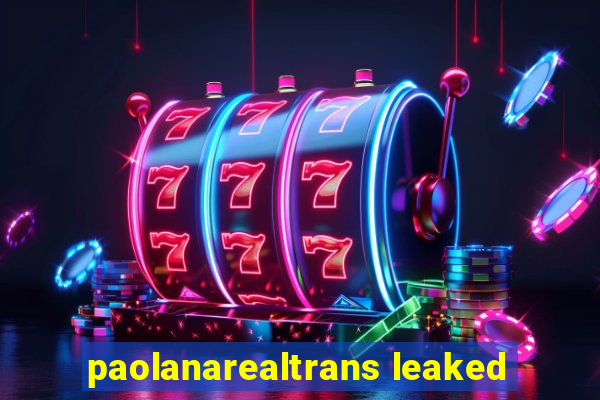 paolanarealtrans leaked