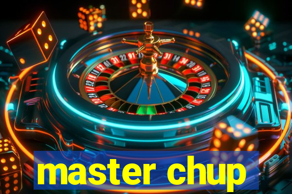 master chup