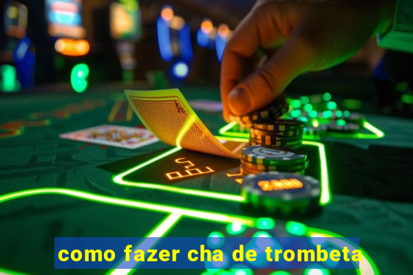 como fazer cha de trombeta