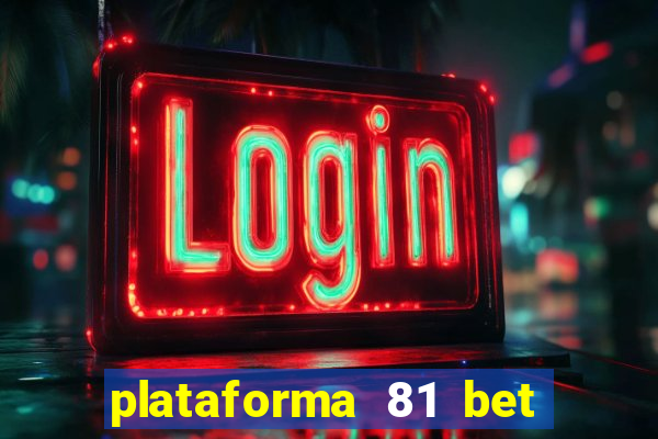 plataforma 81 bet é confiável