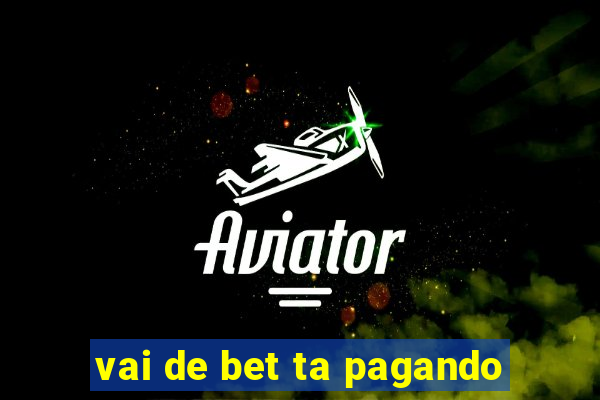 vai de bet ta pagando