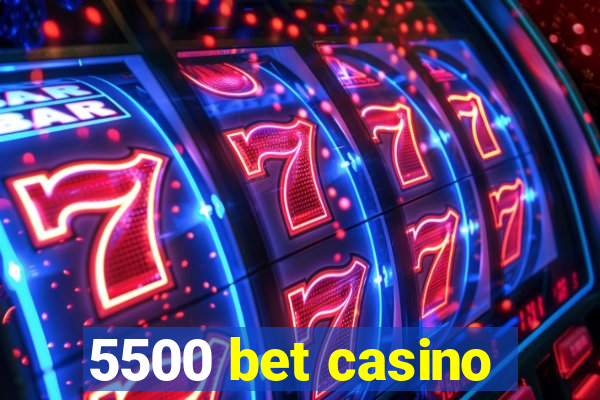 5500 bet casino