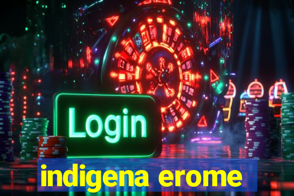 indigena erome