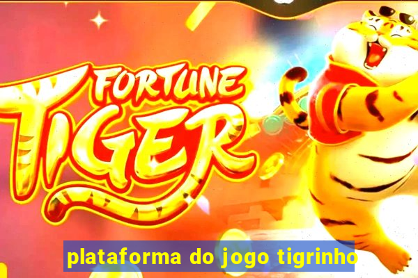 plataforma do jogo tigrinho