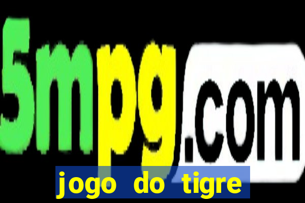 jogo do tigre plataforma chinesa