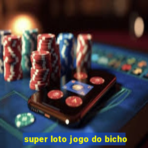 super loto jogo do bicho