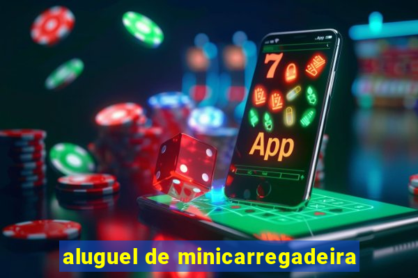 aluguel de minicarregadeira