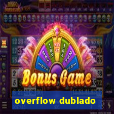 overflow dublado