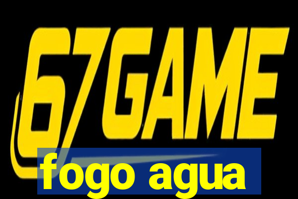 fogo agua