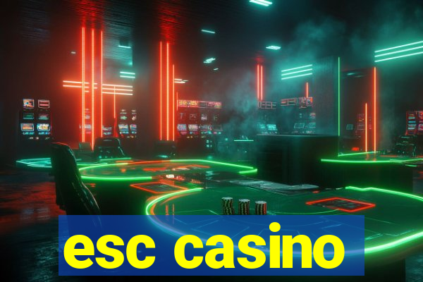 esc casino