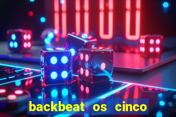 backbeat os cinco rapazes de liverpool download legendado