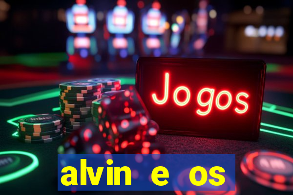 alvin e os esquilos 3 filme completo dublado