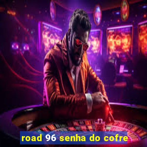 road 96 senha do cofre