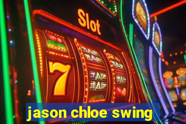 jason chloe swing