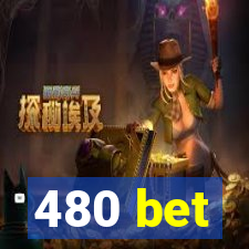 480 bet