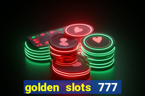 golden slots 777 paga mesmo