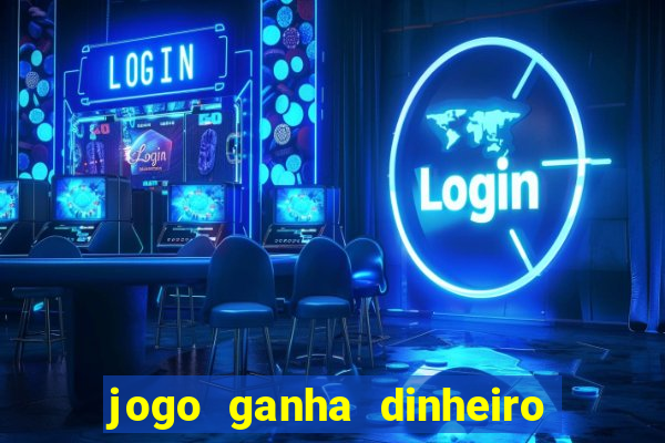 jogo ganha dinheiro de verdade