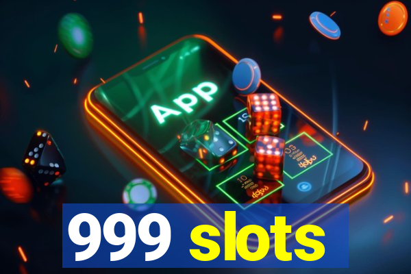 999 slots