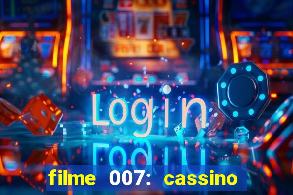 filme 007: cassino royale completo dublado youtube