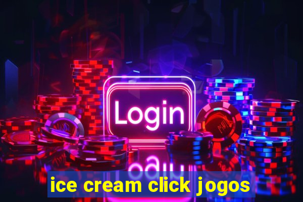 ice cream click jogos