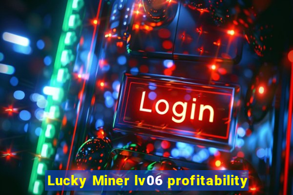 Lucky Miner lv06 profitability