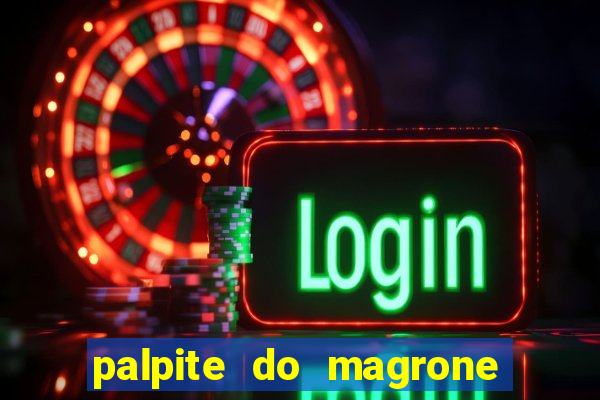 palpite do magrone para federal