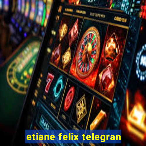 etiane felix telegran