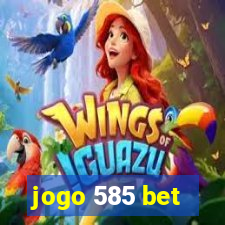 jogo 585 bet