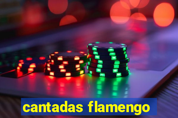 cantadas flamengo