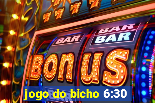 jogo do bicho 6:30