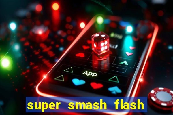 super smash flash 2 completo jogos 360