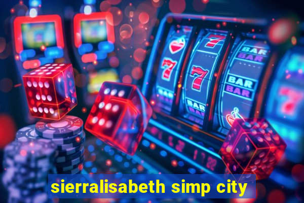 sierralisabeth simp city