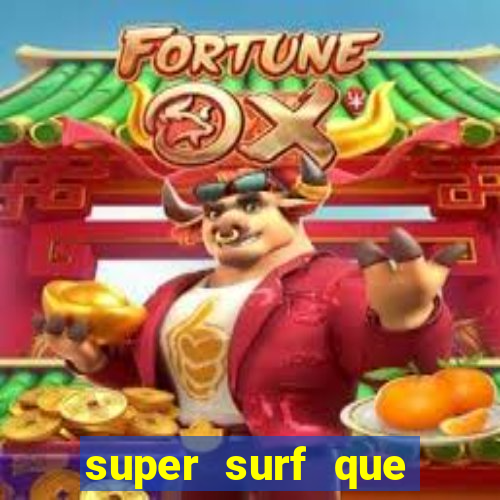 super surf que ganha dinheiro