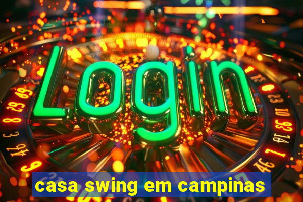 casa swing em campinas