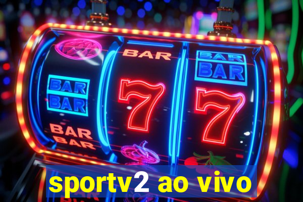 sportv2 ao vivo