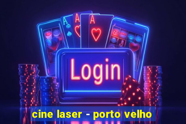 cine laser - porto velho