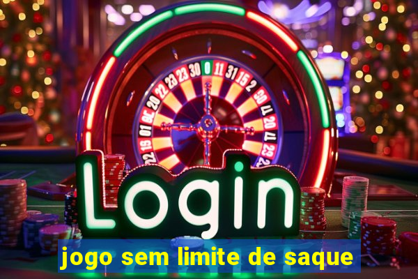 jogo sem limite de saque