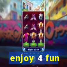 enjoy 4 fun