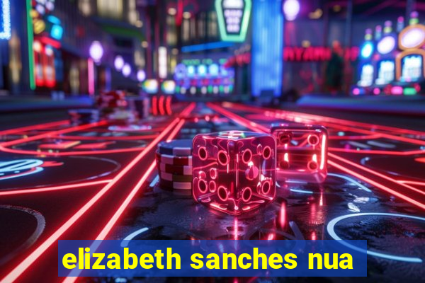 elizabeth sanches nua