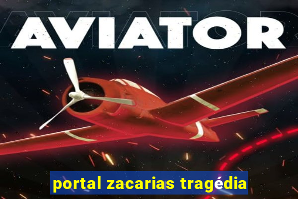 portal zacarias tragédia