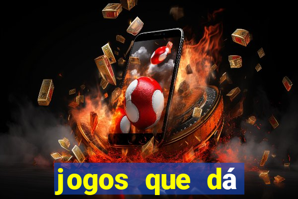 jogos que dá dinheiro grátis