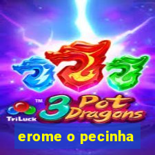 erome o pecinha