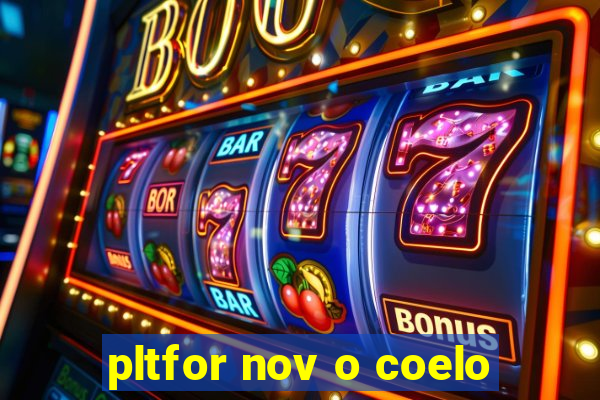 pltfor nov o coelo