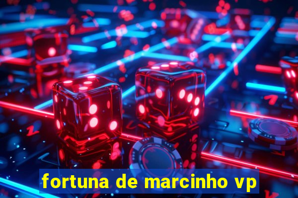 fortuna de marcinho vp