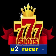 a2 racer - riscando o asfalto assistir