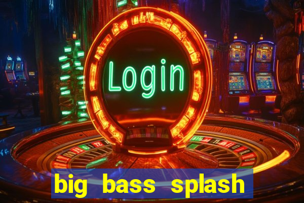 big bass splash melhor horário para jogar