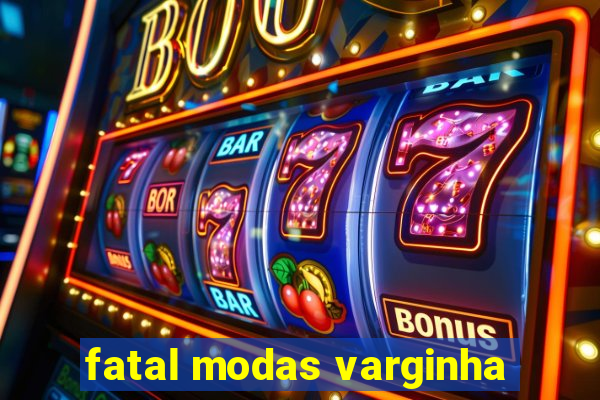 fatal modas varginha