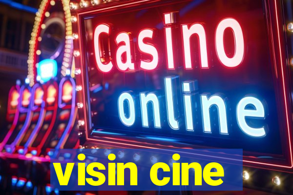 visin cine