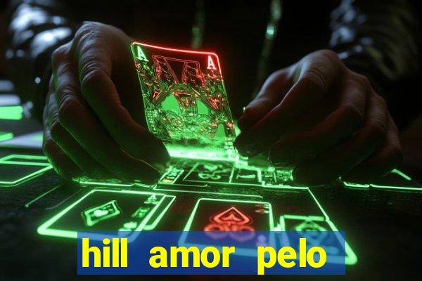 hill amor pelo jogo online