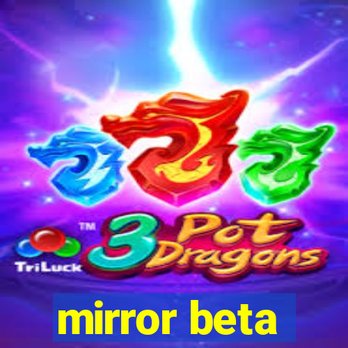 mirror beta